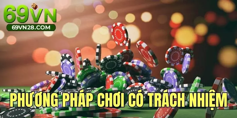 Học hỏi ngay phương pháp chơi có trách nhiệm 